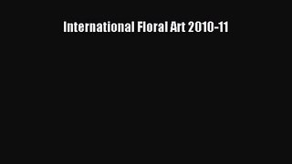 International Floral Art 2010-11 [PDF Download] International Floral Art 2010-11# [Read] Online