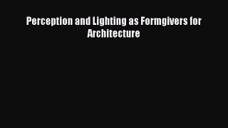 Perception and Lighting as Formgivers for Architecture [PDF Download] Perception and Lighting