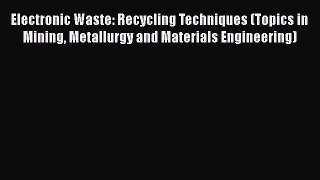 PDF Download Electronic Waste: Recycling Techniques (Topics in Mining Metallurgy and Materials