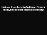 PDF Download Electronic Waste: Recycling Techniques (Topics in Mining Metallurgy and Materials