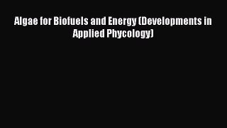 PDF Download Algae for Biofuels and Energy (Developments in Applied Phycology) PDF Full Ebook