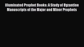 Illuminated Prophet Books: A Study of Byzantine Manuscripts of the Major and Minor Prophets