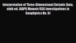 PDF Download Interpretation of Three-Dimensional Seismic Data sixth ed. (AAPG Memoir/SEG Investigations