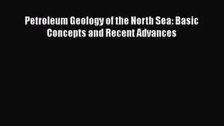 PDF Download Petroleum Geology of the North Sea: Basic Concepts and Recent Advances Read Online