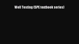 PDF Download Well Testing (SPE textbook series) PDF Online