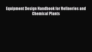 PDF Download Equipment Design Handbook for Refineries and Chemical Plants Download Full Ebook