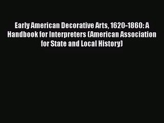 Early American Decorative Arts 1620-1860: A Handbook for Interpreters (American Association