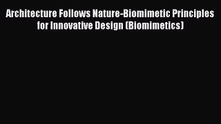 Architecture Follows Nature-Biomimetic Principles for Innovative Design (Biomimetics) [PDF