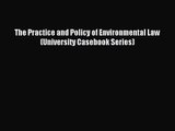 The Practice and Policy of Environmental Law (University Casebook Series) [PDF] Full Ebook