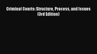 Criminal Courts: Structure Process and Issues (3rd Edition) [Read] Online