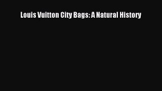 [PDF Download] Louis Vuitton City Bags: A Natural History [PDF] Online
