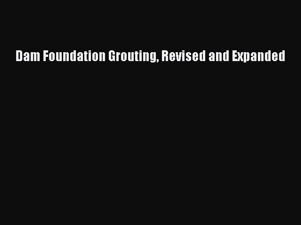 PDF Download Dam Foundation Grouting Revised and Expanded PDF Online