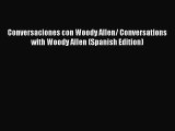 [PDF Download] Conversaciones con Woody Allen/ Conversations with Woody Allen (Spanish Edition)