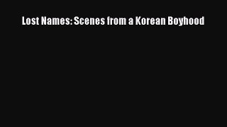 [PDF Download] Lost Names: Scenes from a Korean Boyhood [Download] Online