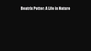 [PDF Download] Beatrix Potter: A Life in Nature [Read] Full Ebook