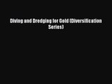 PDF Download Diving and Dredging for Gold (Diversification Series) Read Full Ebook