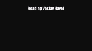 [PDF Download] Reading Václav Havel [PDF] Online