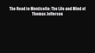 [PDF Download] The Road to Monticello: The Life and Mind of Thomas Jefferson [PDF] Online