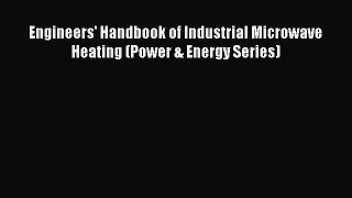 PDF Download Engineers' Handbook of Industrial Microwave Heating (Power & Energy Series) Read