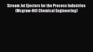 PDF Download Stream Jet Ejectors for the Process Industries (Mcgraw-Hill Chemical Engineering)