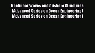 PDF Download Nonlinear Waves and Offshore Structures (Advanced Series on Ocean Engineering)