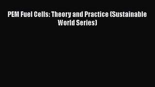 PDF Download PEM Fuel Cells: Theory and Practice (Sustainable World Series) Download Online