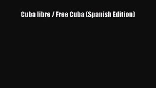 [PDF Download] Cuba libre / Free Cuba (Spanish Edition) [PDF] Full Ebook