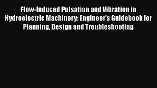 PDF Download Flow-Induced Pulsation and Vibration in Hydroelectric Machinery: Engineer's Guidebook