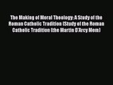 Read The Making of Moral Theology: A Study of the Roman Catholic Tradition (Study of the Roman