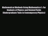 PDF Download Mathematical Methods Using Mathematica®: For Students of Physics and Related Fields