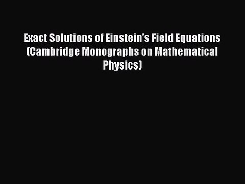 PDF Download Exact Solutions of Einstein's Field Equations (Cambridge Monographs on Mathematical