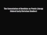 Download The Consolation of Boethius as Poetic Liturgy (Oxford Early Christian Studies) PDF