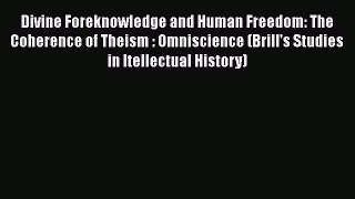 Read Divine Foreknowledge and Human Freedom: The Coherence of Theism : Omniscience (Brill's