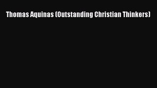 Download Thomas Aquinas (Outstanding Christian Thinkers) PDF Online