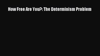 Download How Free Are You?: The Determinism Problem PDF Online