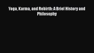 Download Yoga Karma and Rebirth: A Brief History and Philosophy PDF Online