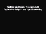 PDF Download The Fractional Fourier Transform: with Applications in Optics and Signal Processing