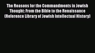 Read The Reasons for the Commandments in Jewish Thought: From the Bible to the Renaissance