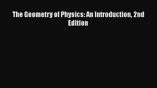 PDF Download The Geometry of Physics: An Introduction 2nd Edition PDF Online
