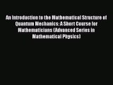 PDF Download An Introduction to the Mathematical Structure of Quantum Mechanics: A Short Course