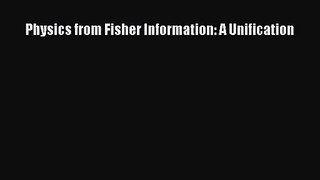 PDF Download Physics from Fisher Information: A Unification PDF Online