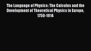 PDF Download The Language of Physics: The Calculus and the Development of Theoretical Physics