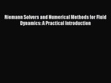 PDF Download Riemann Solvers and Numerical Methods for Fluid Dynamics: A Practical Introduction