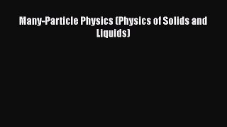 PDF Download Many-Particle Physics (Physics of Solids and Liquids) Read Full Ebook