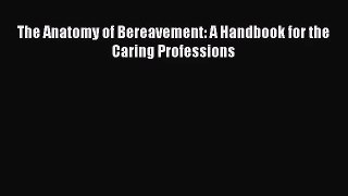 [PDF Download] The Anatomy of Bereavement: A Handbook for the Caring Professions [Read] Full