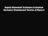 PDF Download Angular Momentum Techniques in Quantum Mechanics (Fundamental Theories of Physics)