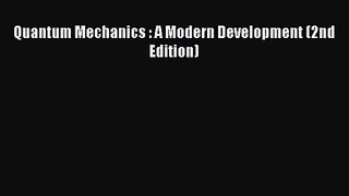 PDF Download Quantum Mechanics : A Modern Development (2nd Edition) Read Online