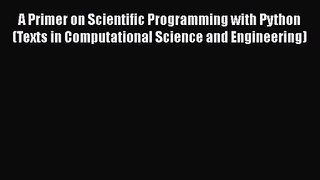 PDF Download A Primer on Scientific Programming with Python (Texts in Computational Science