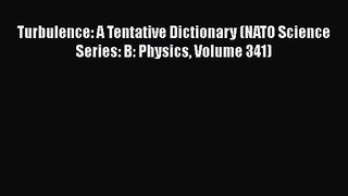 PDF Download Turbulence: A Tentative Dictionary (NATO Science Series: B: Physics Volume 341)