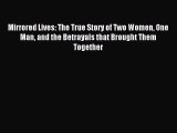 [PDF Download] Mirrored Lives: The True Story of Two Women One Man and the Betrayals that Brought